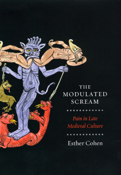 Hardcover The Modulated Scream: Pain in Late Medieval Culture Book