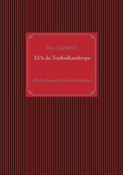 Paperback L'Os du Toufoulkanthrope: (Récit plus ou moins scientifique) [French] Book