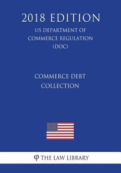 Paperback Commerce Debt Collection (US Department of Commerce Regulation) (DOC) (2018 Edition) Book