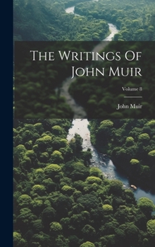 Hardcover The Writings Of John Muir; Volume 8 Book