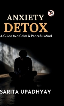 Anxiety Detox: A Guide to a Calm and Peaceful Mind (Hindi Edition)