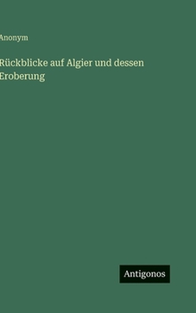 Hardcover Rückblicke auf Algier und dessen Eroberung [German] Book