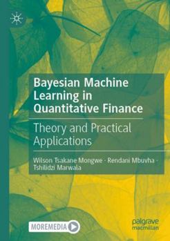 Paperback Bayesian Machine Learning in Quantitative Finance: Theory and Practical Applications Book