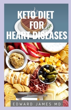 Paperback Keto Diet for Heart Diseases: The Ultimate Guide To the Uses Of Keto Diet For Heart Diseases And Recipe You Can Us As Well Book