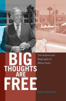 Hardcover Big Thoughts are Free: The Authorized Biography of Milan Panic Book