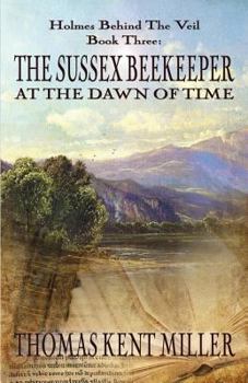 Paperback The Sussex Beekeeper at the Dawn of Time (Holmes Behind The Veil Book 3) Book