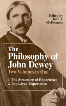 Paperback The Philosophy of John Dewey: Volume 1. the Structure of Experience. Volume 2: The Lived Experience Book