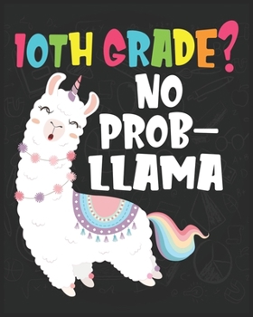 Paperback 10th Grade? No Prob-Llama: Llama First Day Of School Notebook -First Day Of Kindergarten Gift Notebook for Kids Book