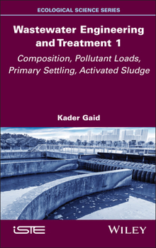 Hardcover Wastewater Engineering and Treatment 1: Composition, Pollutant Loads, Primary Settling, Activated Sludge Book