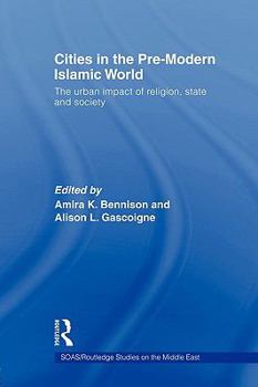 Paperback Cities in the Pre-Modern Islamic World: The Urban Impact of Religion, State and Society Book