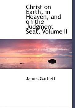 Christ on Earth, in Heaven, and on the Judgment Seat