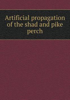 Paperback Artificial propagation of the shad and pike perch Book