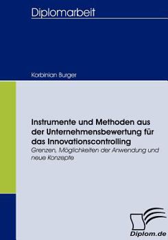 Paperback Instrumente und Methoden aus der Unternehmensbewertung für das Innovationscontrolling: Grenzen, Möglichkeiten der Anwendung und neue Konzepte [German] Book