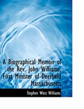 Paperback A Biographical Memoir of the REV. John Williams, First Minister of Deerfield Massachusetts [Large Print] Book