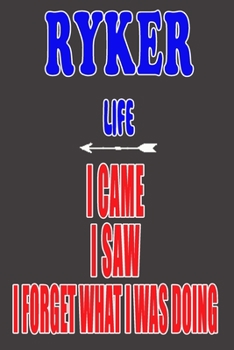RYKER life I came I saw I forget what I was doing: Personalized Husband Men Guy Boys Boyfriend Notebook RYKER Journal a Beautiful: Lined Notebook
