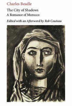 Paperback The City of Shadows: A Romance of Morocco. Edited with Annotations and an Afterword by Rob Couteau. Book