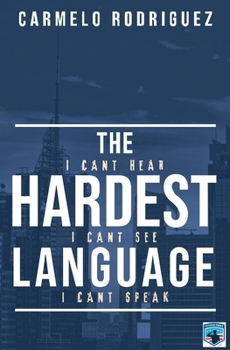 Paperback The Hardest Language: I Cant Hear. I Cant See. I Cant Speak Book