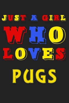 Just A Girl Who Loves PUGS: A Nice Gift Idea For Penguin Lovers Boy Girl Funny Birthday Gifts Journal Lined Notebook 6x9 120 Pages