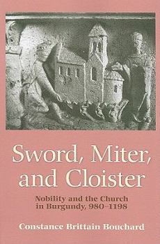 Paperback Sword, Miter, and Cloister: Nobility and the Church in Burgundy, 980-1198 Book