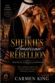 The Sheikh’s American Rebellion Political Intrigue & Espionage: Prince challenges regime while US agent uncovers corporate corruption conspiracy