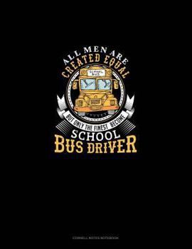 Paperback All Men Are Created Equal But Only the Finest Become School Bus Drivers: Cornell Notes Notebook Book
