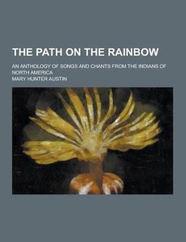 Paperback The Path on the Rainbow; An Anthology of Songs and Chants from the Indians of North America Book