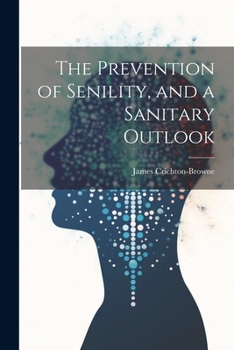 Paperback The Prevention of Senility, and a Sanitary Outlook Book