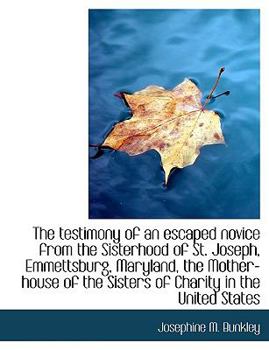 The Testimony of an Escaped Novice from the Sisterhood of St Joseph, Emmettsburg, Maryland, the Mot