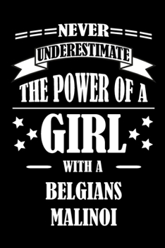 Paperback Never Underestimate The Power of a Girl With a BELGIANS MALINOI: A Journal to organize your life and working on your goals: Passeword tracker, Gratitu Book
