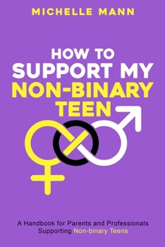 Paperback How To Support My Non-Binary Teen: A Guide for Parents and Caregivers Book