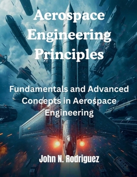 Paperback Aerospace Engineering Principles: Fundamentals and Advanced Concepts Book