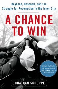 Hardcover A Chance to Win: Boyhood, Baseball, and the Struggle for Redemption in the Inner City Book