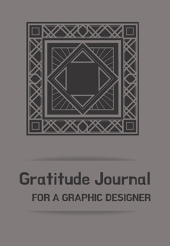 Gratitude Journal for a Graphic Designer: Journal for men.happiness, positivity journal.daily gratitude journal for men, writing prompts and dream journal Beautiful gift for your husband, boyfriend, p