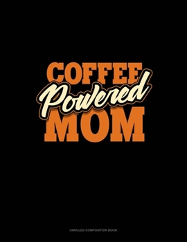 Paperback Coffee Powered Mom: Unruled Composition Book
