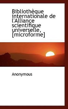 Paperback Biblioth Que Internationale de l'Alliance Scientifique Universelle, [microforme] Book