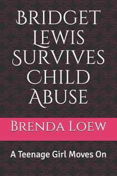 Paperback Bridget Lewis Survives Child Abuse: A Teenage Girl Moves On Book