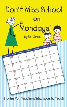 Paperback Don't Miss School on Mondays!: Stories for Teachers Who Love to Teach Book