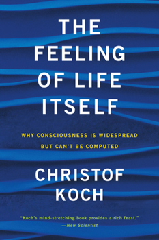 Paperback The Feeling of Life Itself: Why Consciousness Is Widespread But Can't Be Computed Book