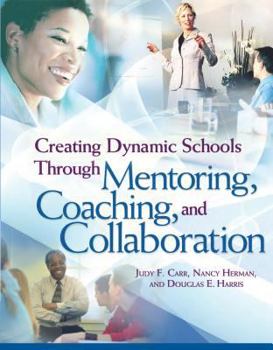 Paperback Creating Dynamic Schools Through Mentoring Coaching and Collaboration Book