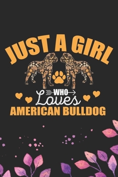 Paperback Just A Girl Who Loves American Bulldog: Cool American Bulldog Dog Journal Notebook - American Bulldog Puppy Lover Gifts - Funny American Bulldog Dog N Book