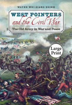 Paperback West Pointers and the Civil War: The Old Army in War and Peace, Large Print Ed Book