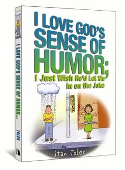 Paperback I Love God's Sense of Humor; I Just Wish He'd Let Me in on the Joke Book