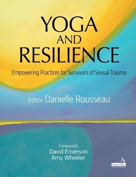 Paperback Yoga and Resilience: Empowering Practices for Survivors of Sexual Trauma Book