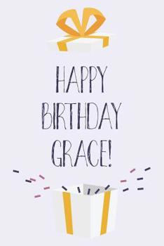 Paperback Happy Birthday Grace: Cute Personalized First Name Grace Birthday Card Journal / Notebook / Diary / Greetings / Appreciation Gift for Girls Book