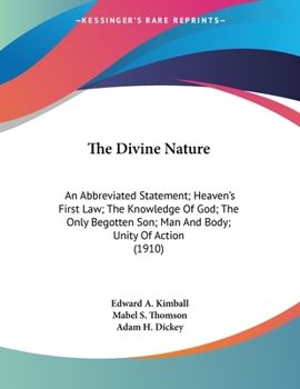 Paperback The Divine Nature: An Abbreviated Statement; Heaven's First Law; The Knowledge Of God; The Only Begotten Son; Man And Body; Unity Of Action (1910) Book