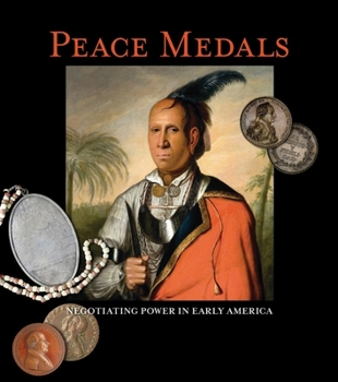 Hardcover Peace Medals: Negotiating Power in Early America Book