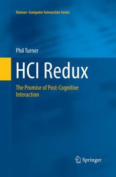 Paperback Hci Redux: The Promise of Post-Cognitive Interaction Book