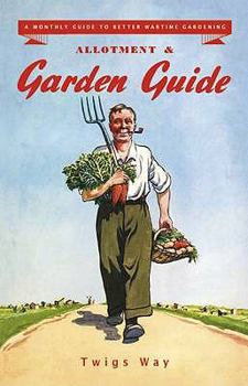 Hardcover Allotment and Garden Guide: A Monthly Guide to Better Wartime Gardening Book