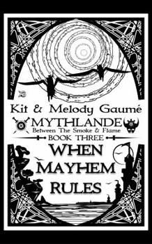 Paperback WHEN MAYHEM RULES (MYTHLANDE: Between The Smoke and Flame) Book