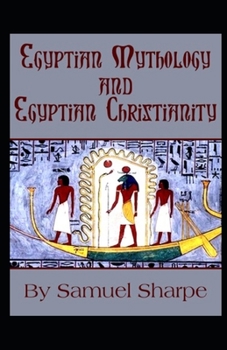Egyptian Mythology and Egyptian Christianity: illustrated edtion